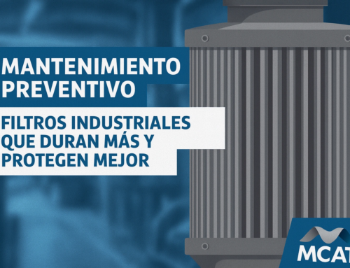 Mantenimiento Preventivo con MCAT: Filtros Industriales que Duran Más y Protegen Mejor